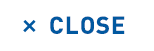 CLOSE